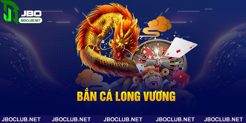 Bắn Cá Long Vương